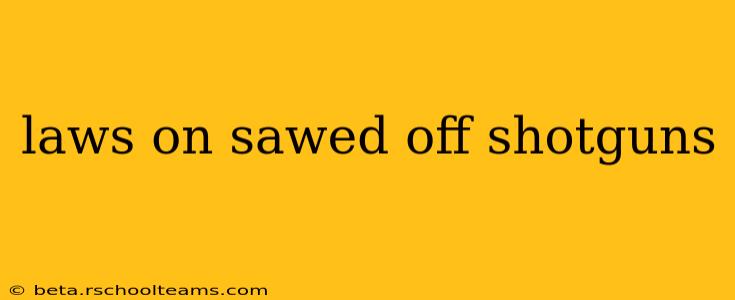 laws on sawed off shotguns