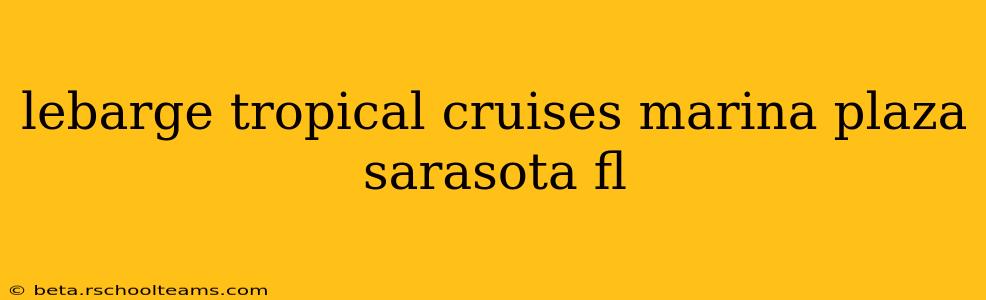 lebarge tropical cruises marina plaza sarasota fl