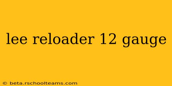 lee reloader 12 gauge
