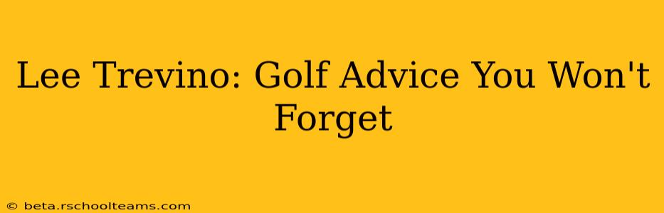 Lee Trevino: Golf Advice You Won't Forget