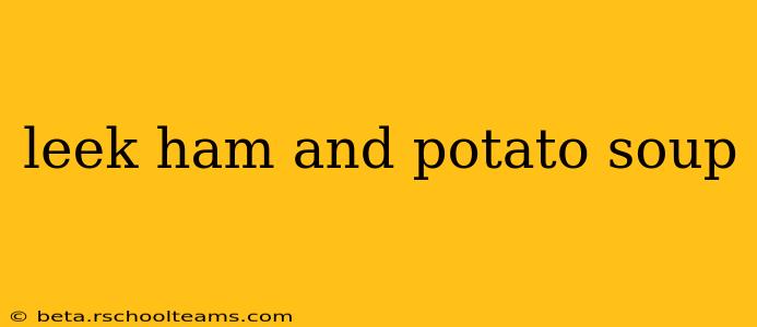 leek ham and potato soup