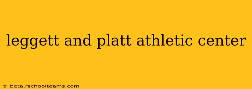 leggett and platt athletic center