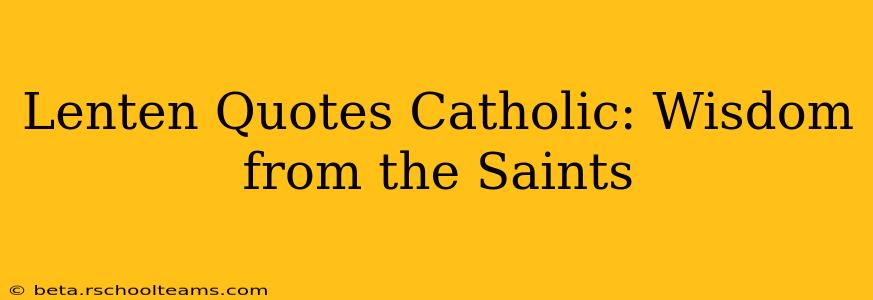 Lenten Quotes Catholic: Wisdom from the Saints