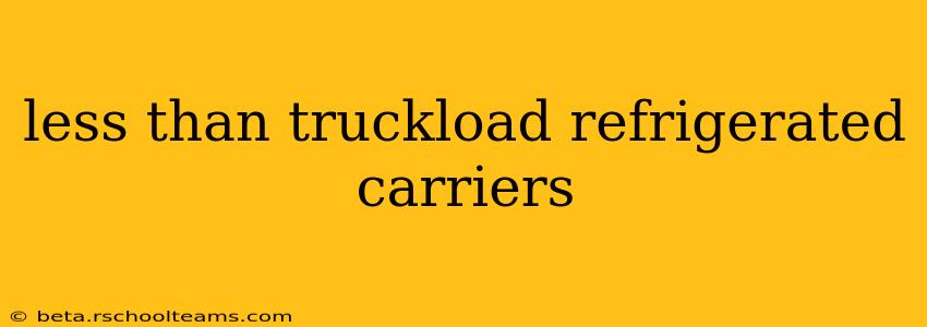 less than truckload refrigerated carriers
