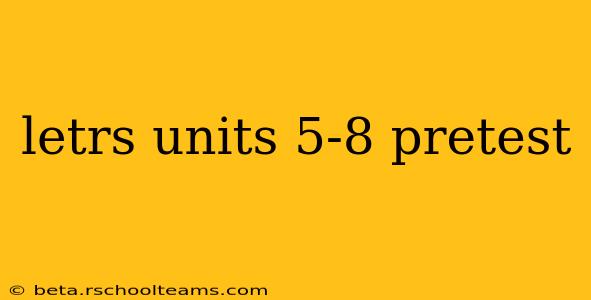letrs units 5-8 pretest