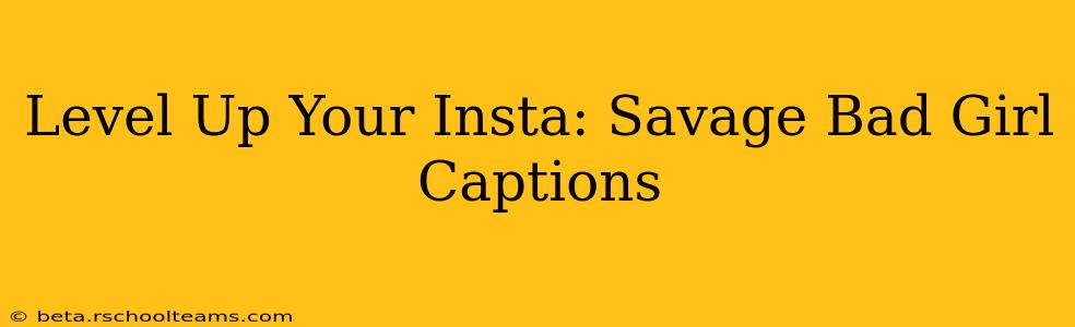 Level Up Your Insta: Savage Bad Girl Captions