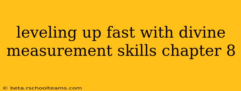leveling up fast with divine measurement skills chapter 8