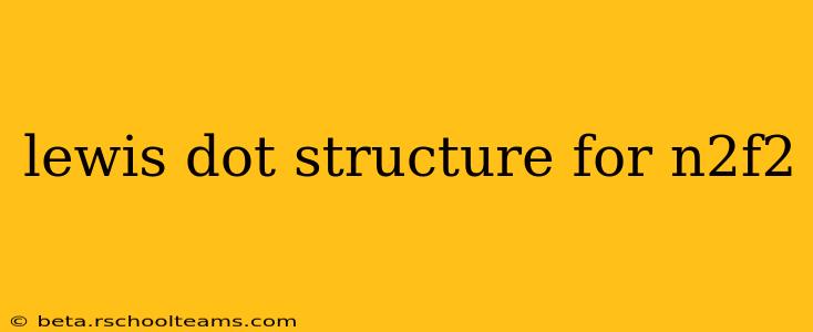 lewis dot structure for n2f2