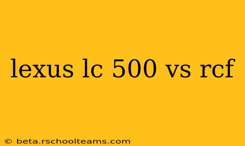 lexus lc 500 vs rcf