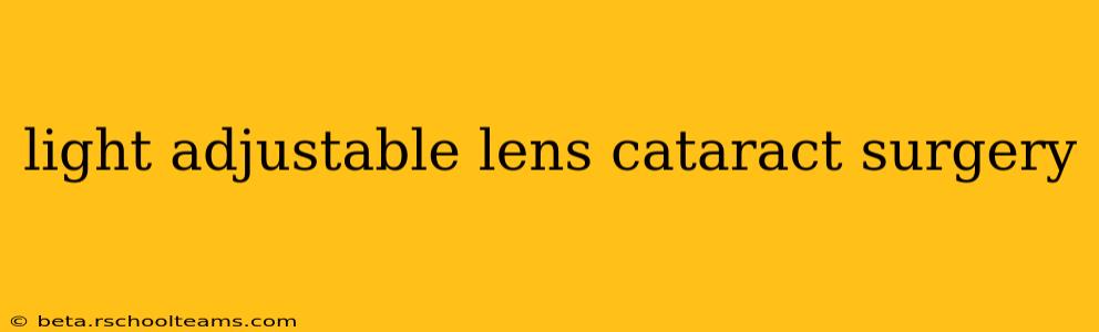 light adjustable lens cataract surgery