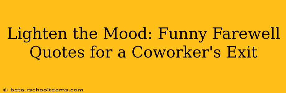 Lighten the Mood: Funny Farewell Quotes for a Coworker's Exit