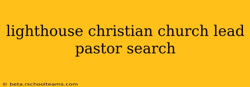 lighthouse christian church lead pastor search