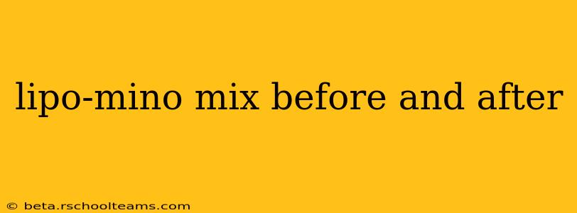 lipo-mino mix before and after