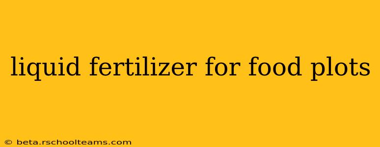 liquid fertilizer for food plots