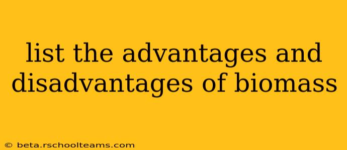 list the advantages and disadvantages of biomass