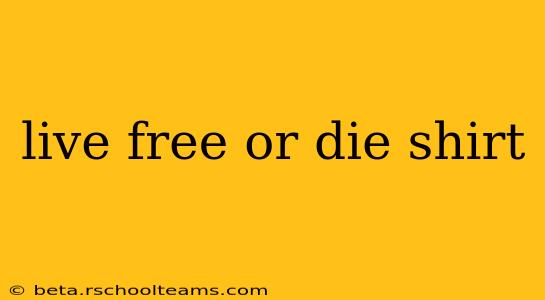live free or die shirt