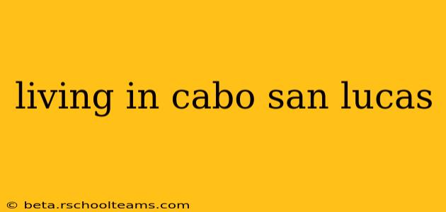 living in cabo san lucas