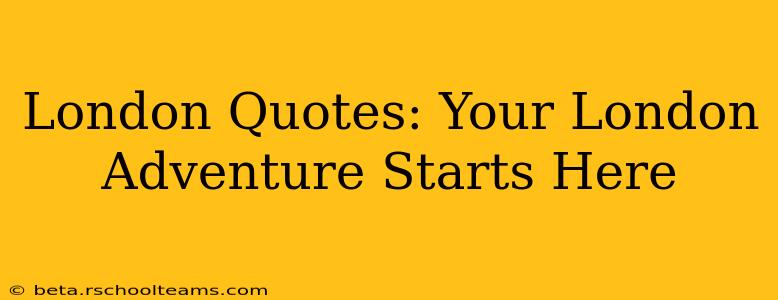 London Quotes: Your London Adventure Starts Here