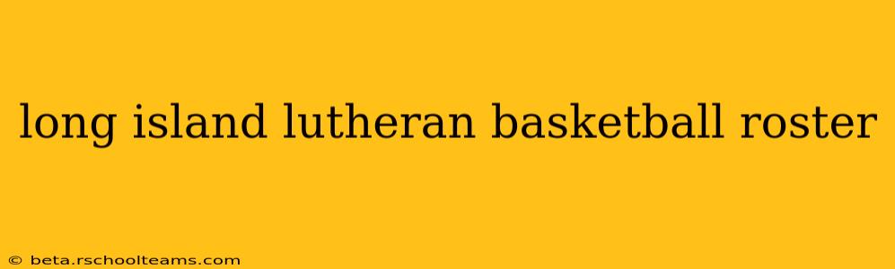 long island lutheran basketball roster