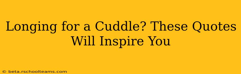 Longing for a Cuddle? These Quotes Will Inspire You