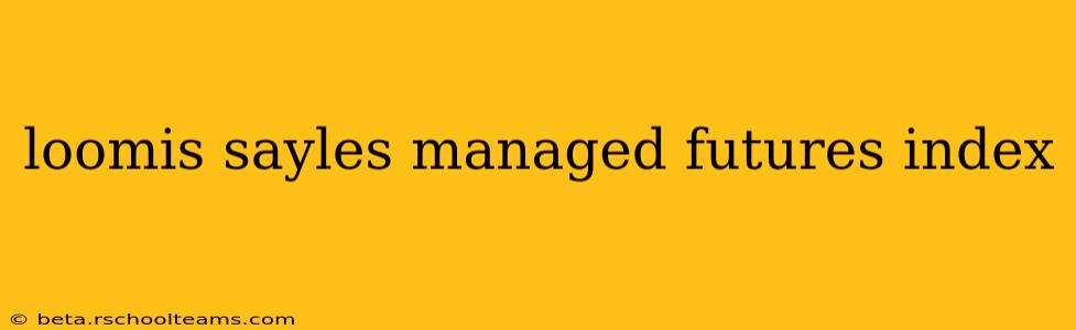 loomis sayles managed futures index