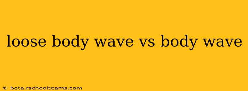 loose body wave vs body wave