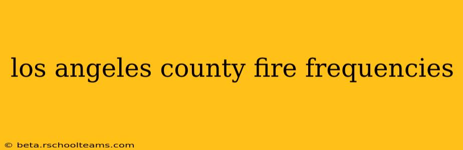 los angeles county fire frequencies