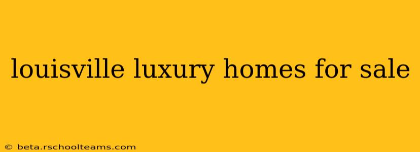 louisville luxury homes for sale