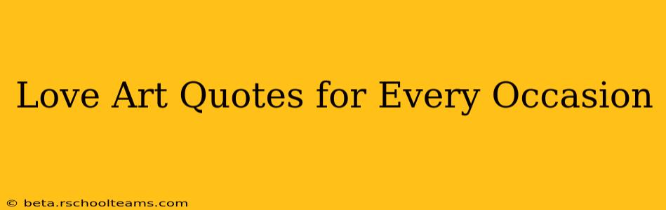 Love Art Quotes for Every Occasion