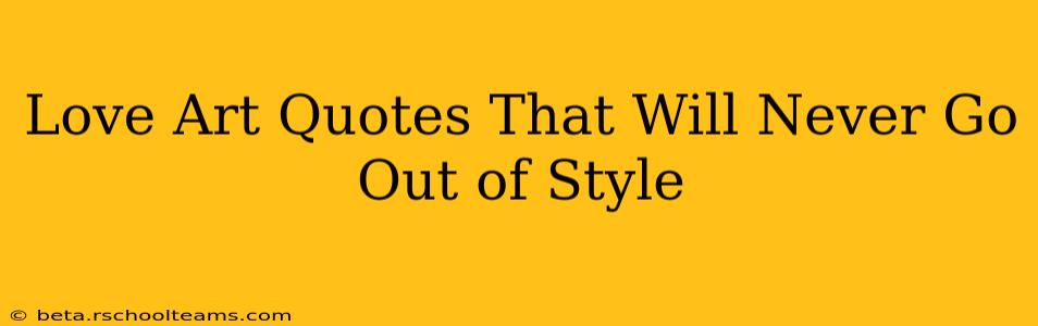 Love Art Quotes That Will Never Go Out of Style