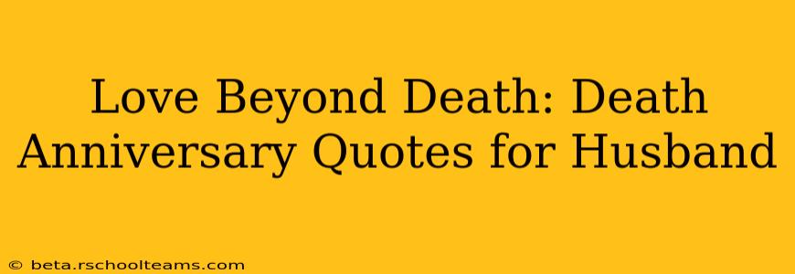 Love Beyond Death: Death Anniversary Quotes for Husband