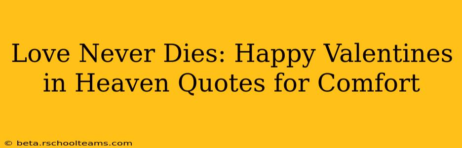 Love Never Dies: Happy Valentines in Heaven Quotes for Comfort