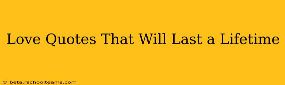 Love Quotes That Will Last a Lifetime