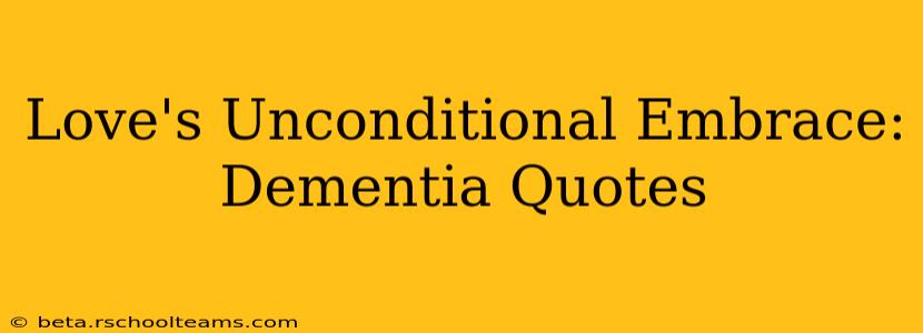 Love's Unconditional Embrace: Dementia Quotes