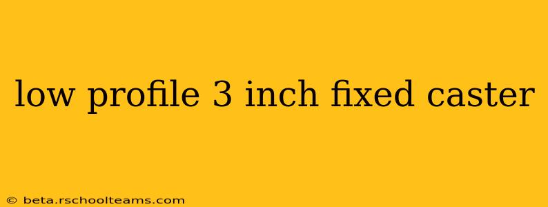low profile 3 inch fixed caster