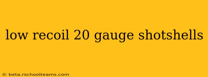 low recoil 20 gauge shotshells