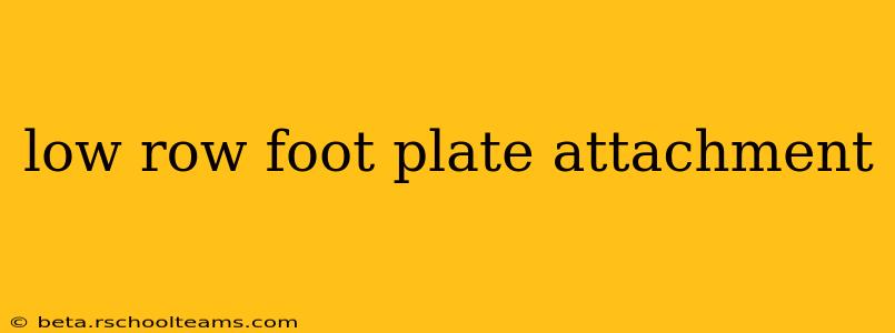 low row foot plate attachment