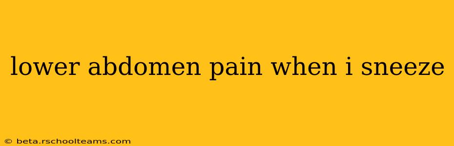 lower abdomen pain when i sneeze