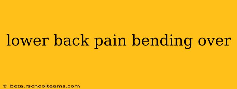 lower back pain bending over