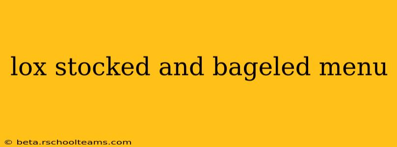 lox stocked and bageled menu