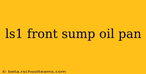 ls1 front sump oil pan