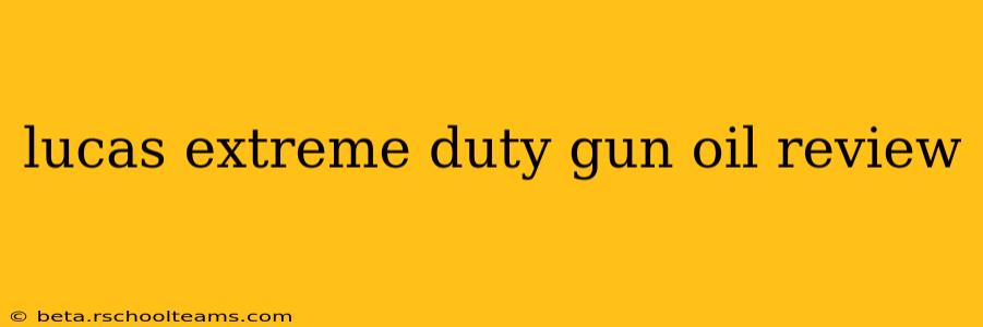 lucas extreme duty gun oil review
