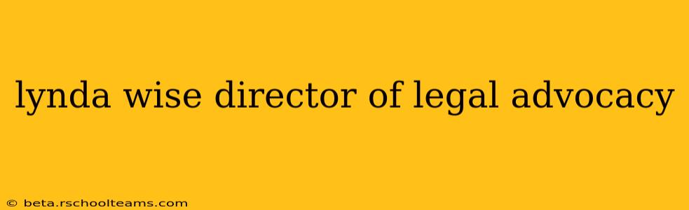 lynda wise director of legal advocacy