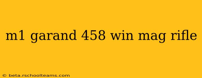m1 garand 458 win mag rifle