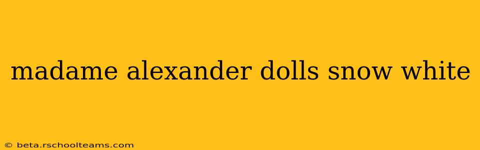 madame alexander dolls snow white