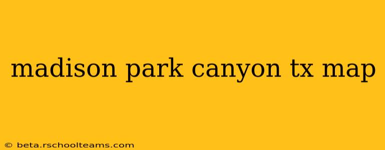 madison park canyon tx map