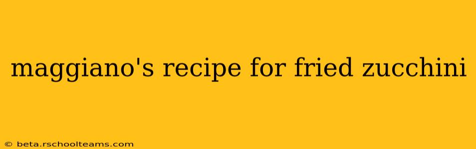 maggiano's recipe for fried zucchini