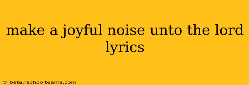 make a joyful noise unto the lord lyrics