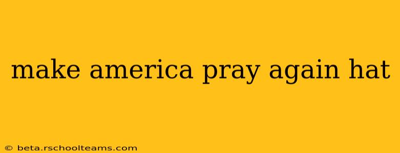 make america pray again hat