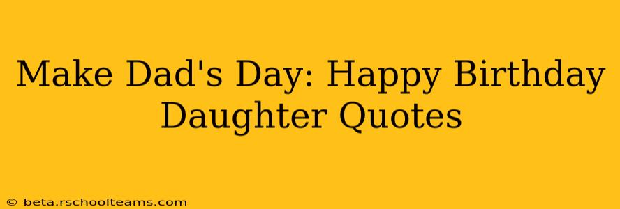 Make Dad's Day: Happy Birthday Daughter Quotes